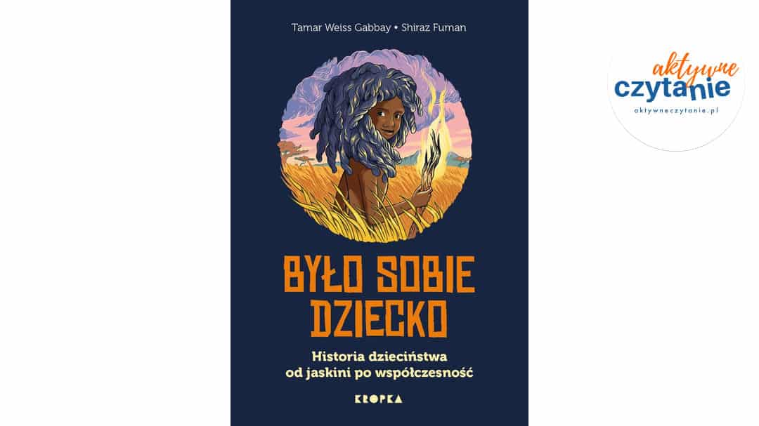 Było sobie dziecko. Historia dzieciństwa od&nbsp;jaskini po&nbsp;współczesność
