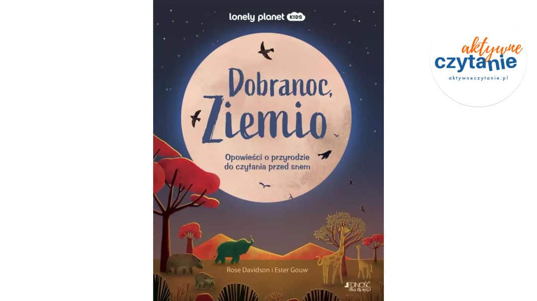 Dobranoc, Ziemio. Opowieści o&nbsp;przyrodzie do…