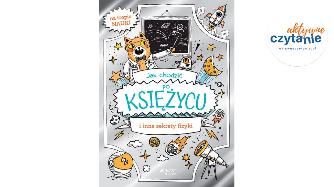 Jak chodzić po&nbsp;Księżycu i&nbsp;inne sekrety fizyki