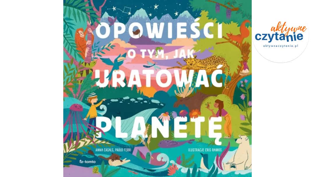 Opowieści o&nbsp;tym, jak uratować planetę