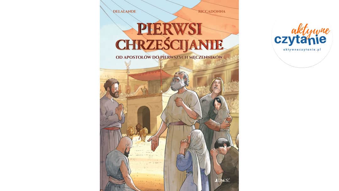 Pierwsi chrześcijanie. Od&nbsp;apostołów do&nbsp;pierwszych męczenników – komiks