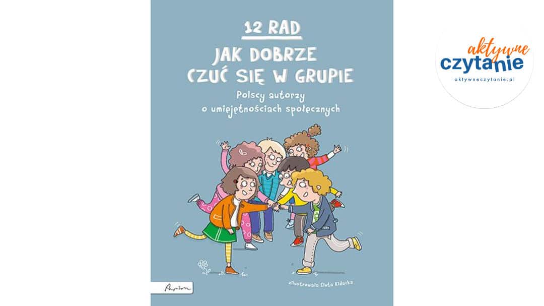 12 rad, jak dobrze czuć się w&nbsp;grupie. Polscy autorzy o&nbsp;umiejętnościach społecznych