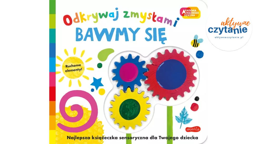 Akademia Mądrego Dziecka. Odkrywaj zmysłami. Bawmy się