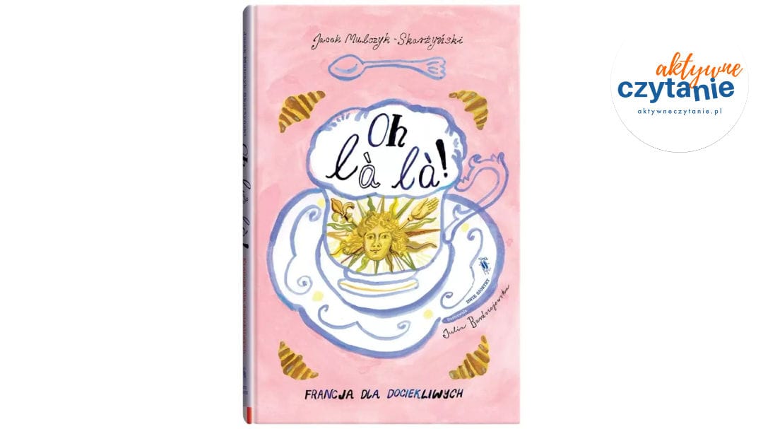 Oh la&nbsp;la!. Francja dla dociekliwych