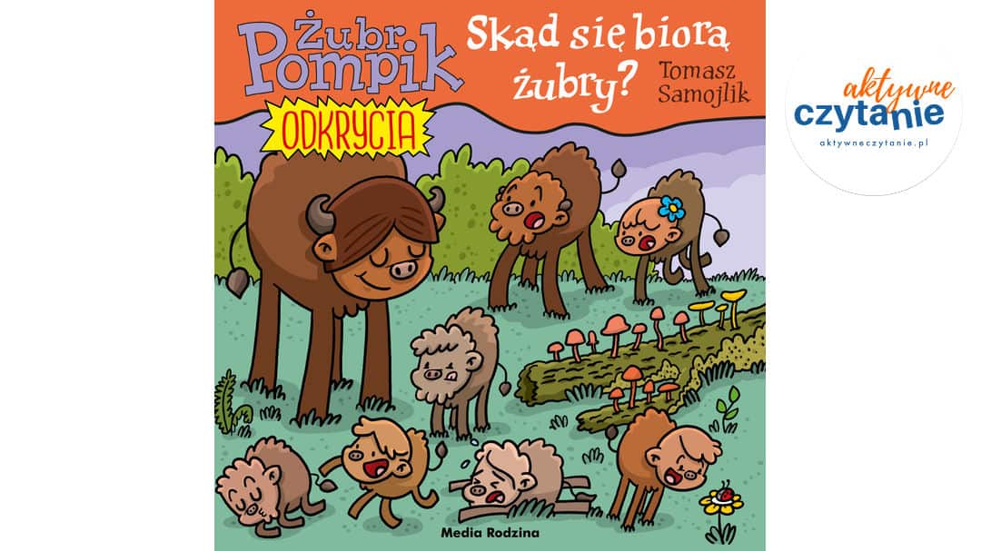 Skąd się biorą żubry? Żubr Pompik. Odkrycia. Tom 17