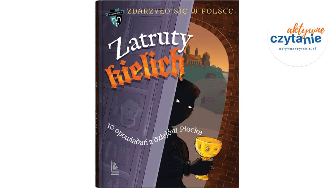 Zatruty kielich. 10 opowiadań z&nbsp;dziejów Płocka