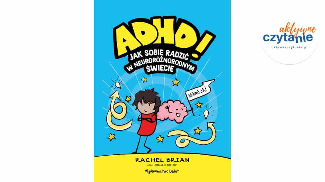 ADHD! Jak sobie radzić w&nbsp;neuroróżnorodnym świecie