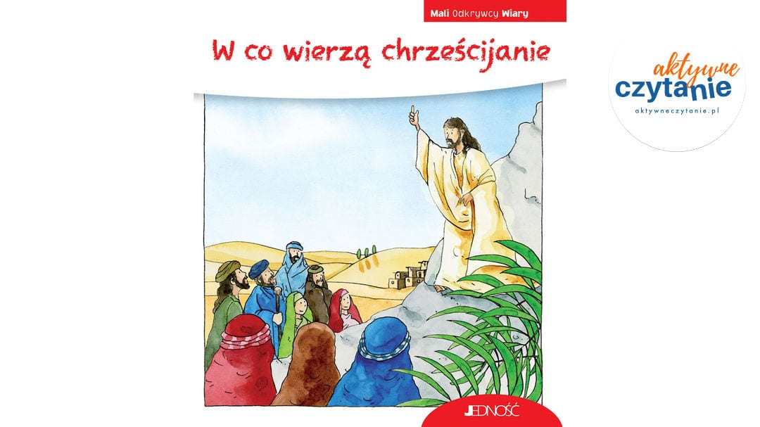 W&nbsp;co&nbsp;wierzą chrześcijanie (seria: Mali Odkrywcy Wiary)