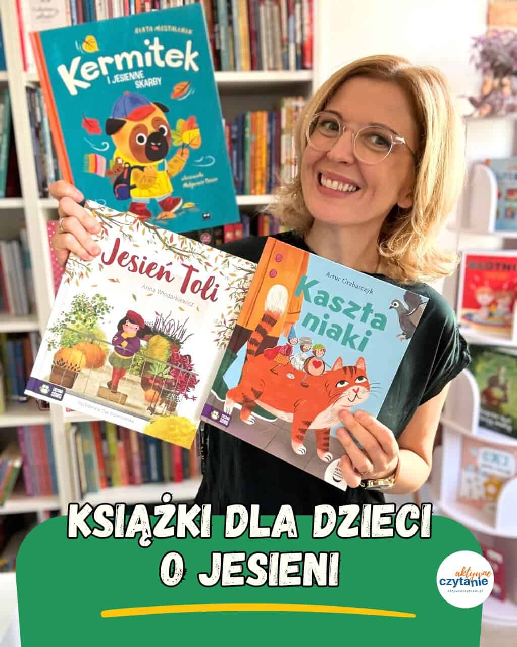 Książki dla dzieci o&nbsp;jesieni ”Kasztaniaki”, ”Kermitek i&nbsp;jesienne skarby” , „Jesień Toli”