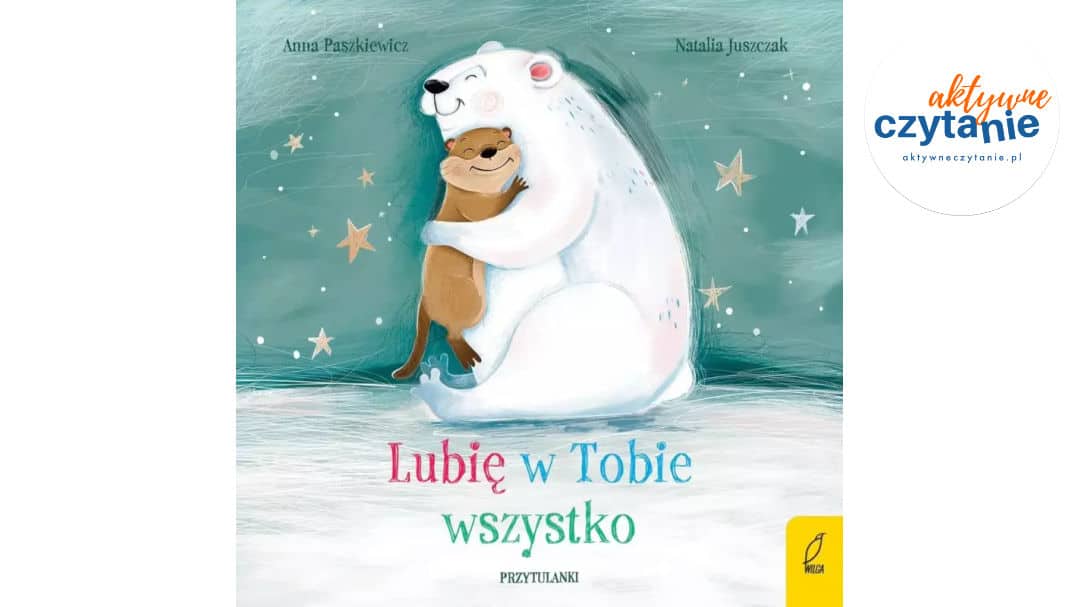 Przytulanki. Lubię w&nbsp;Tobie wszystko